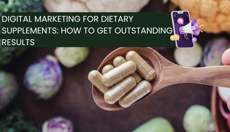 Digital Marketing for Dietary Supplements: How to Get Outstanding Results