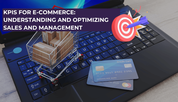 KPIs for E-commerce: Understanding and Optimizing Sales and Management