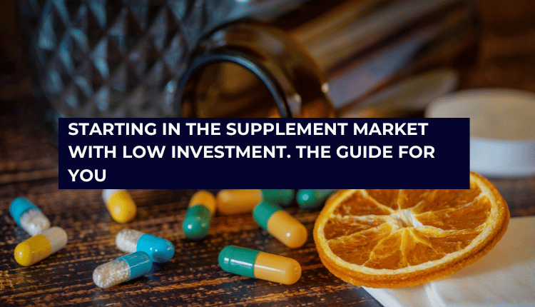 Starting in the supplement market with low investment. The guide for you