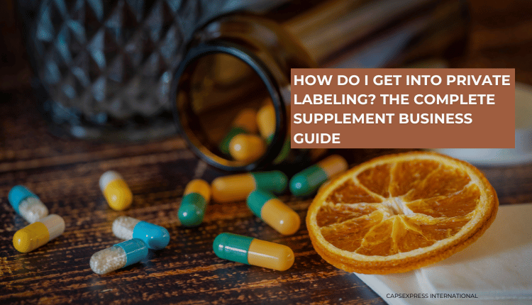 How Do I Get Into Private Labeling? The Complete Supplement Business Guide