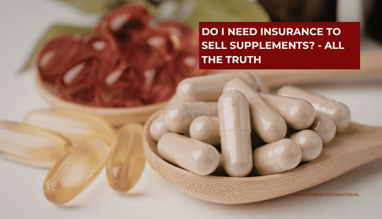 Do I Need Insurance to Sell Supplements? - All the Truth