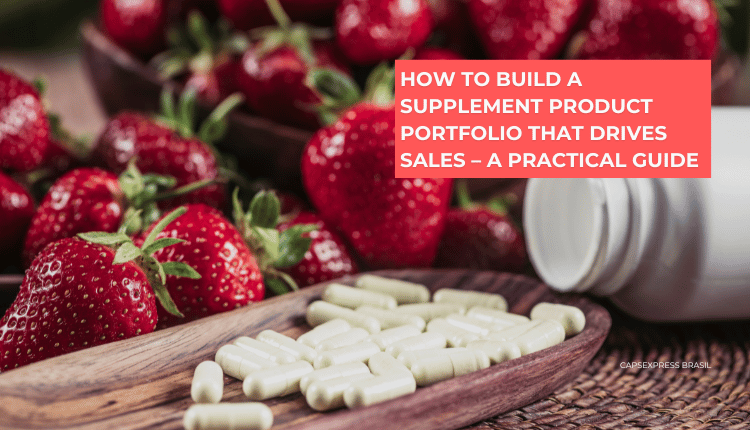 How to Build a Supplement Product Portfolio That Drives Sales – A Practical Guide